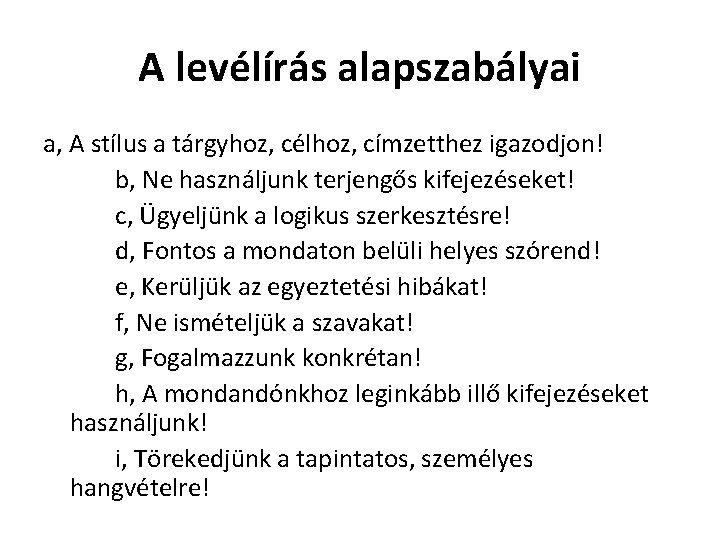 A levélírás alapszabályai a, A stílus a tárgyhoz, célhoz, címzetthez igazodjon! b, Ne használjunk