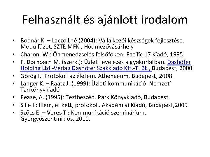 Felhasznált és ajánlott irodalom • Bodnár K. – Laczó Lné (2004): Vállalkozói készségek fejlesztése.