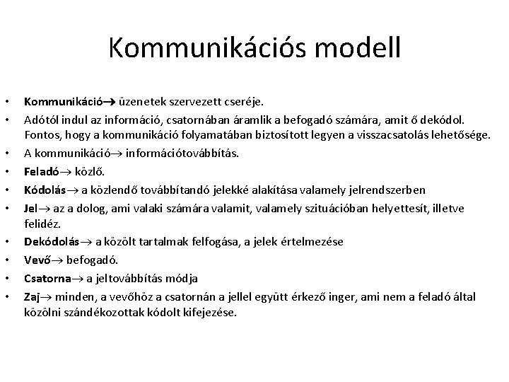 Kommunikációs modell • • • Kommunikáció üzenetek szervezett cseréje. Adótól indul az információ, csatornában