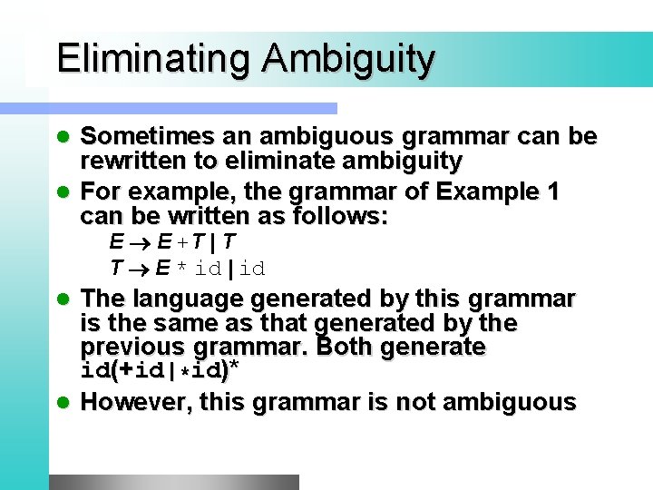 Eliminating Ambiguity Sometimes an ambiguous grammar can be rewritten to eliminate ambiguity l For