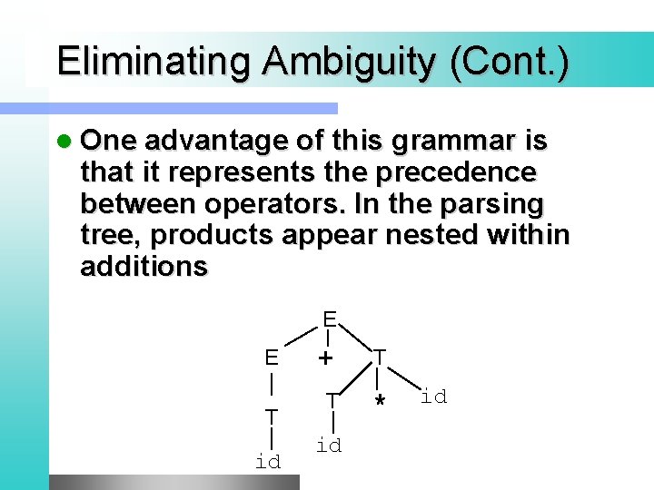 Eliminating Ambiguity (Cont. ) l One advantage of this grammar is that it represents