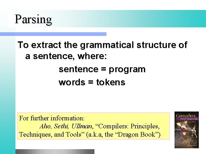 Parsing To extract the grammatical structure of a sentence, where: sentence = program words