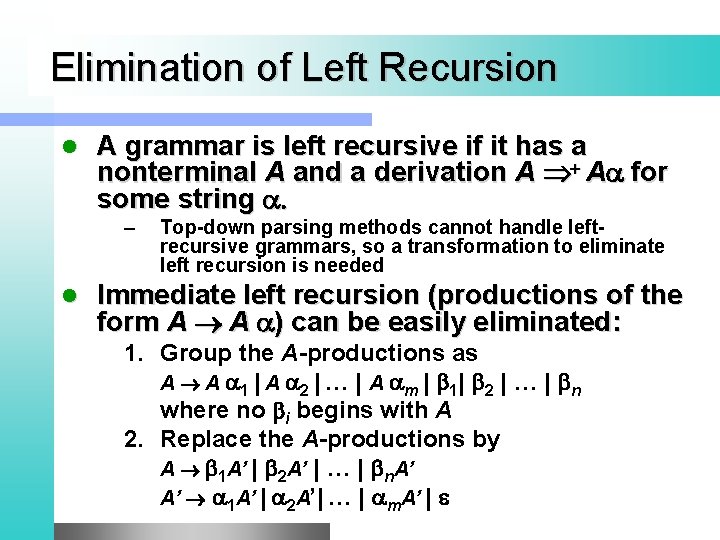 Elimination of Left Recursion l A grammar is left recursive if it has a