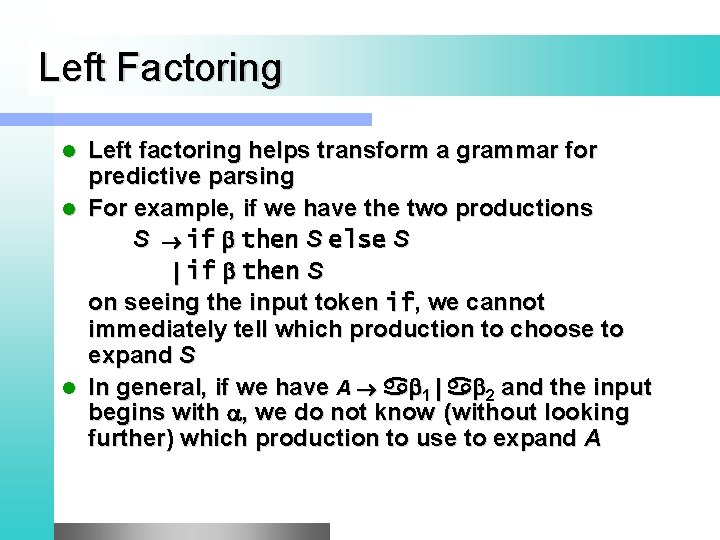 Left Factoring Left factoring helps transform a grammar for predictive parsing l For example,