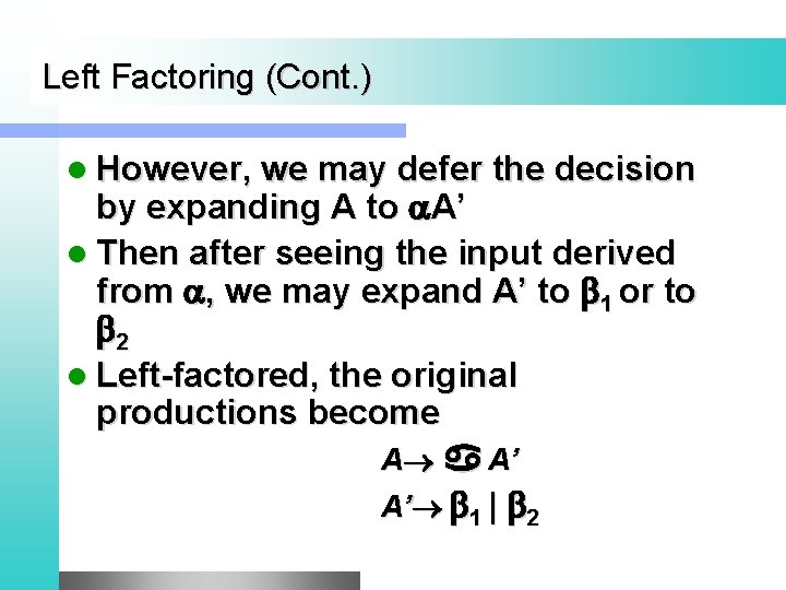 Left Factoring (Cont. ) l However, we may defer the decision by expanding A