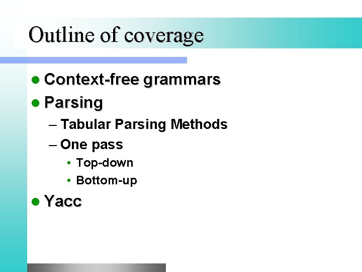 Outline of coverage l Context-free grammars l Parsing – Tabular Parsing Methods – One