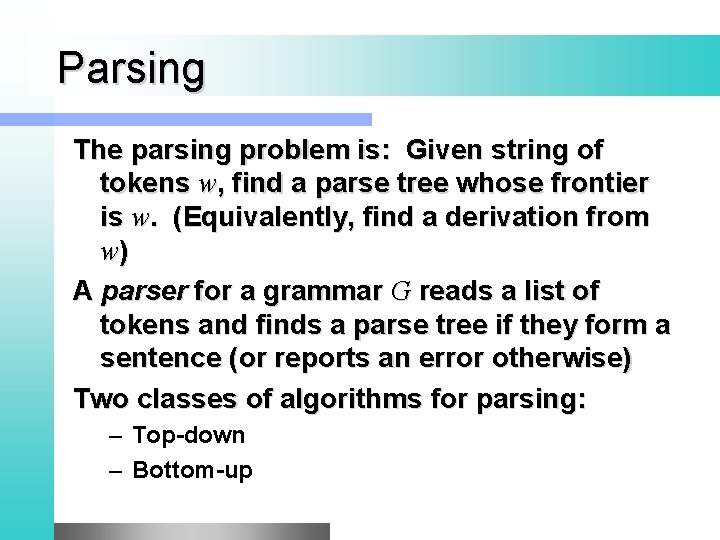 Parsing The parsing problem is: Given string of tokens w, find a parse tree