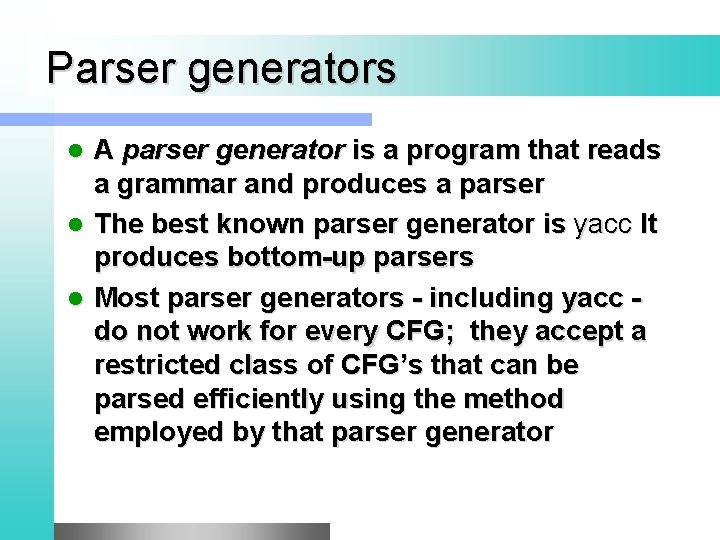 Parser generators A parser generator is a program that reads a grammar and produces