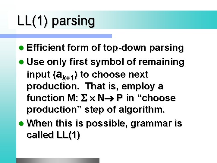 LL(1) parsing l Efficient form of top-down parsing l Use only first symbol of