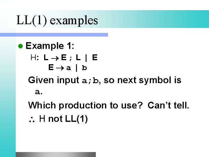 LL(1) examples l Example 1: H: L E ; L | E E a