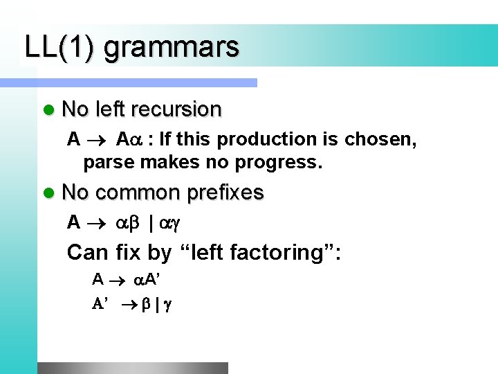LL(1) grammars l No left recursion A A : If this production is chosen,