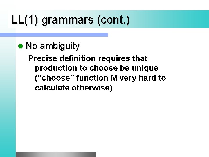 LL(1) grammars (cont. ) l No ambiguity Precise definition requires that production to choose
