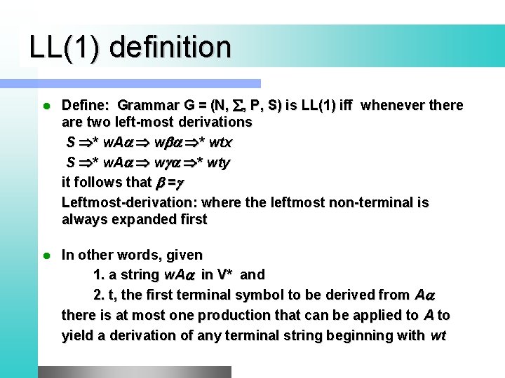 LL(1) definition l Define: Grammar G = (N, , P, S) is LL(1) iff