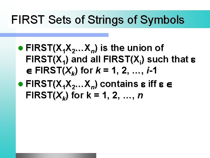 FIRST Sets of Strings of Symbols l FIRST(X 1 X 2…Xn) is the union