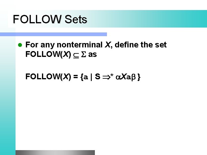 FOLLOW Sets l For any nonterminal X, define the set FOLLOW(X) as FOLLOW(X) =