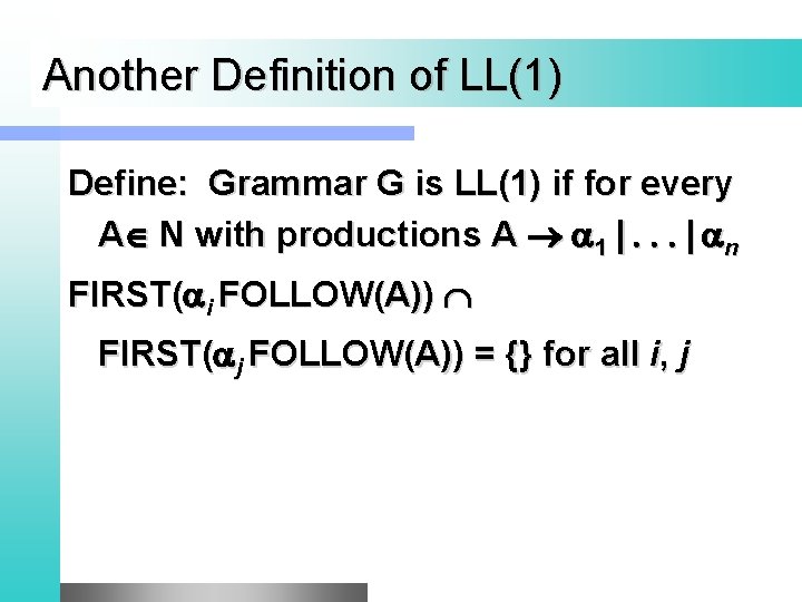 Another Definition of LL(1) Define: Grammar G is LL(1) if for every A N