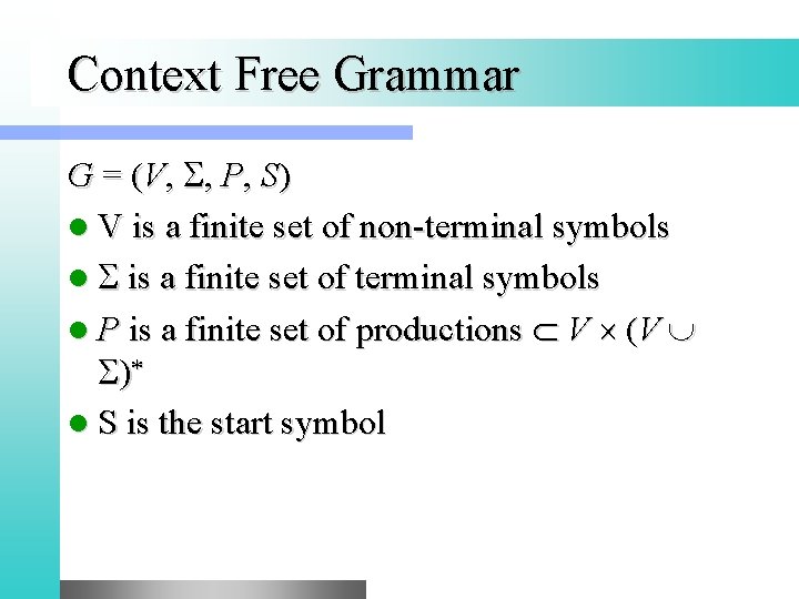 Context Free Grammar G = (V, S, P, S) l V is a finite