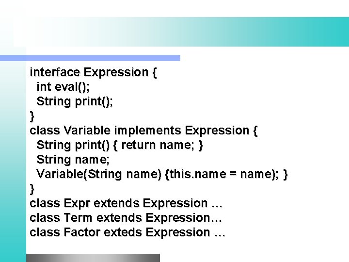 interface Expression { int eval(); String print(); } class Variable implements Expression { String