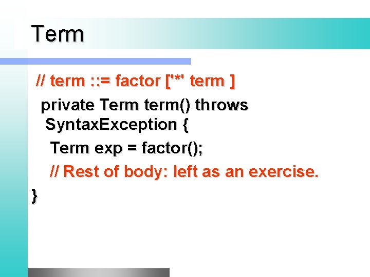 Term // term : : = factor ['*' term ] private Term term() throws