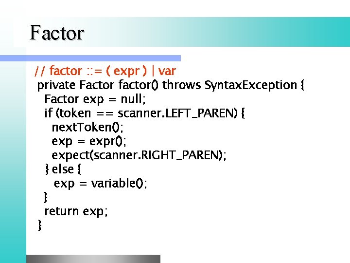 Factor // factor : : = ( expr ) | var private Factor factor()