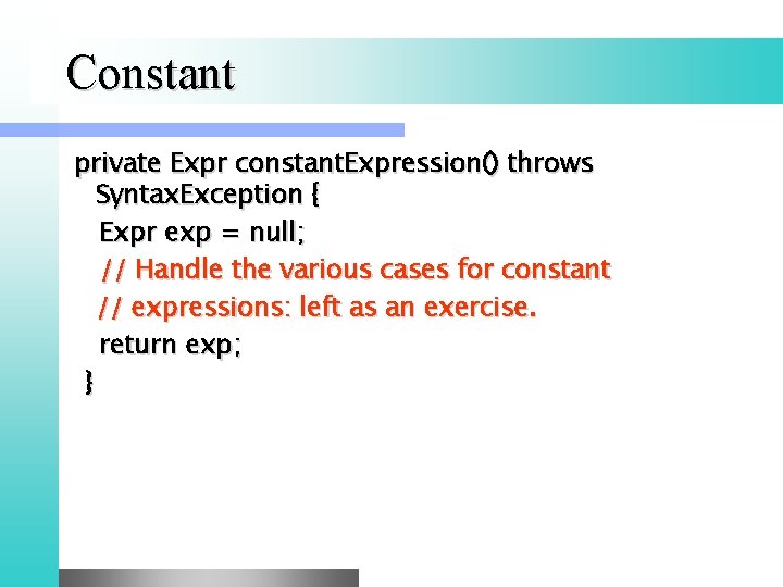 Constant private Expr constant. Expression() throws Syntax. Exception { Expr exp = null; //