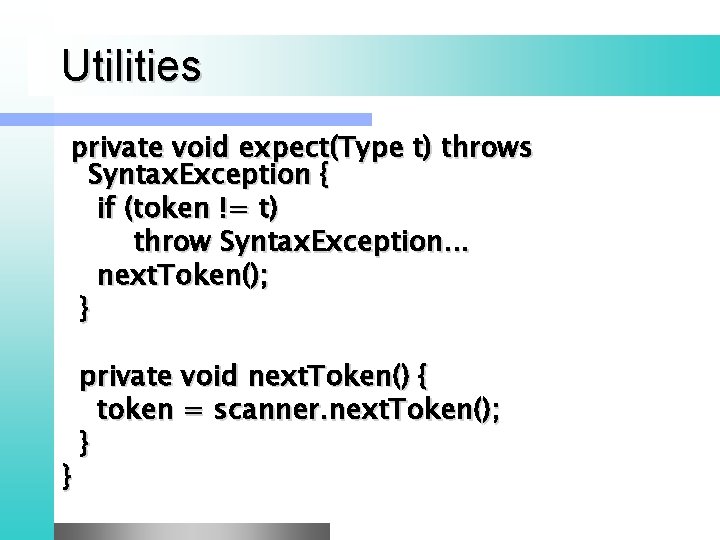 Utilities private void expect(Type t) throws Syntax. Exception { if (token != t) throw