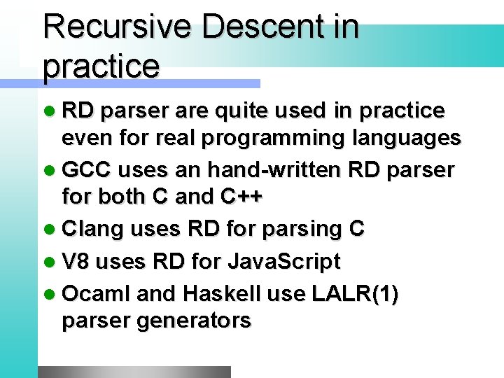 Recursive Descent in practice l RD parser are quite used in practice even for