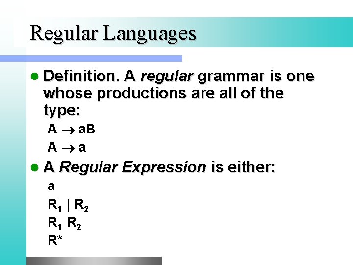 Regular Languages l Definition. A regular grammar is one whose productions are all of