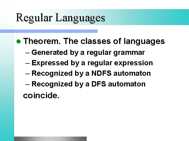 Regular Languages l Theorem. The classes of languages – Generated by a regular grammar