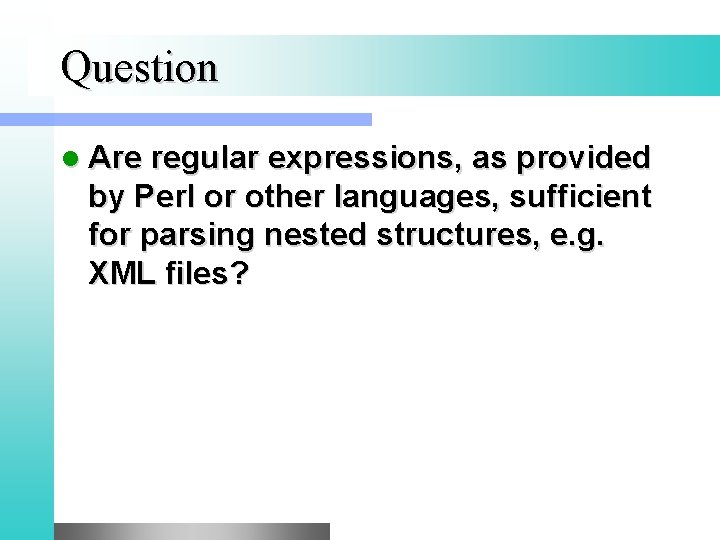 Question l Are regular expressions, as provided by Perl or other languages, sufficient for