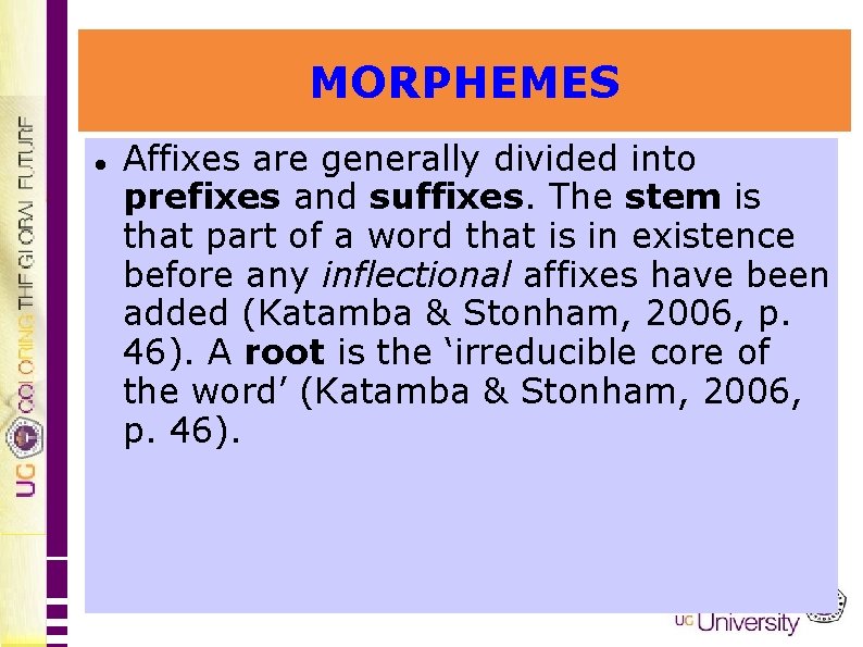 MORPHEMES Affixes are generally divided into prefixes and suffixes. The stem is that part