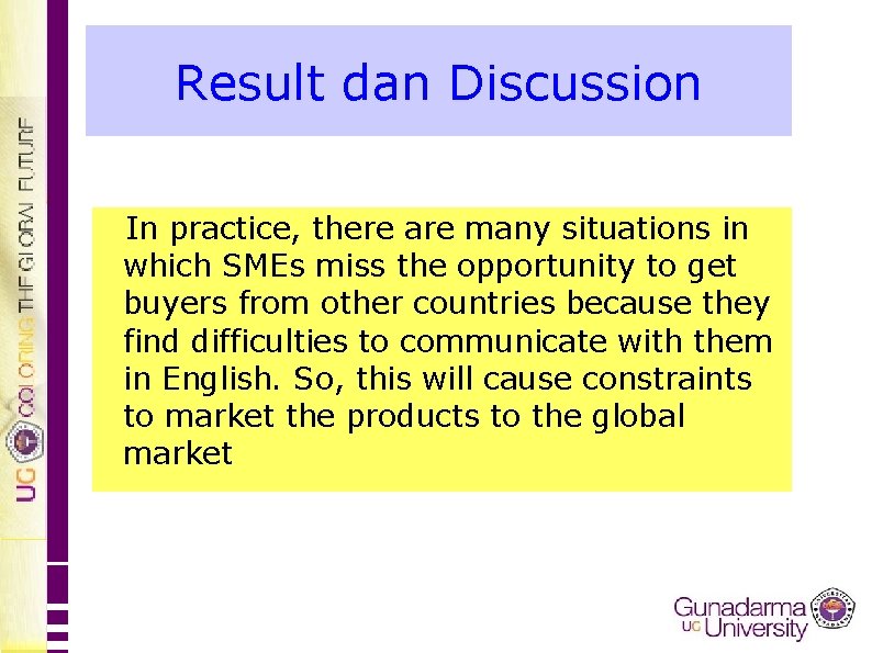Result dan Discussion In practice, there are many situations in which SMEs miss the