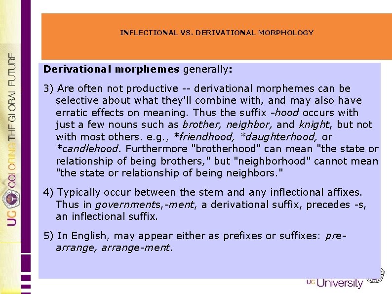 INFLECTIONAL VS. DERIVATIONAL MORPHOLOGY Derivational morphemes generally: 3) Are often not productive -- derivational