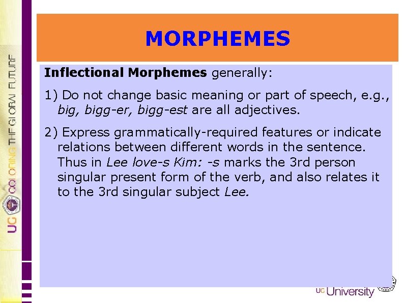 MORPHEMES Inflectional Morphemes generally: 1) Do not change basic meaning or part of speech,
