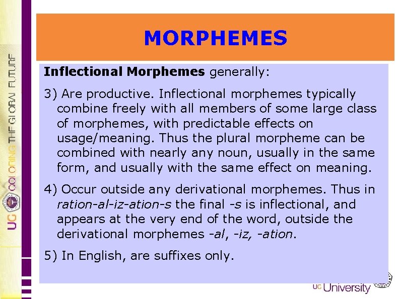 MORPHEMES Inflectional Morphemes generally: 3) Are productive. Inflectional morphemes typically combine freely with all