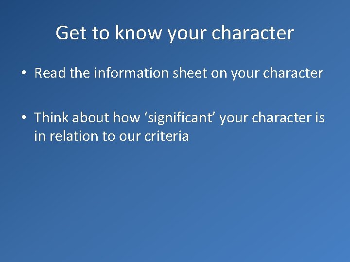 Get to know your character • Read the information sheet on your character •