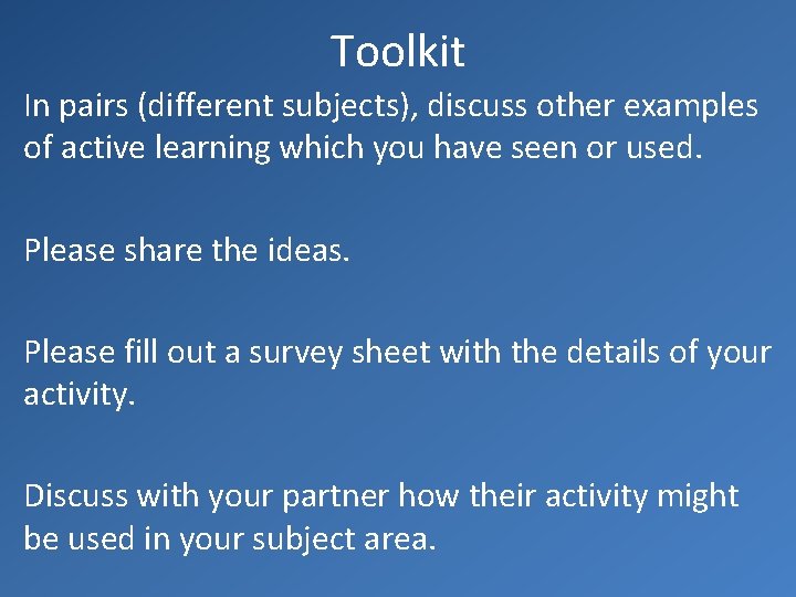 Toolkit In pairs (different subjects), discuss other examples of active learning which you have