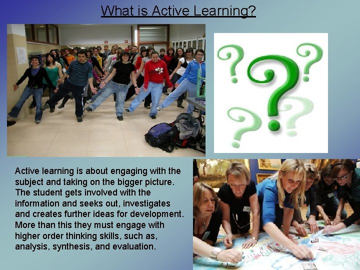 What is Active Learning? Active learning is about engaging with the subject and taking