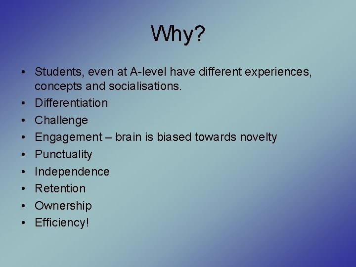 Why? • Students, even at A-level have different experiences, concepts and socialisations. • Differentiation