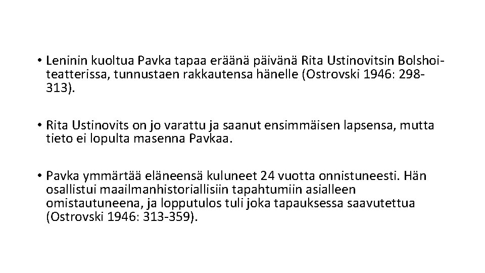  • Leninin kuoltua Pavka tapaa eräänä päivänä Rita Ustinovitsin Bolshoiteatterissa, tunnustaen rakkautensa hänelle