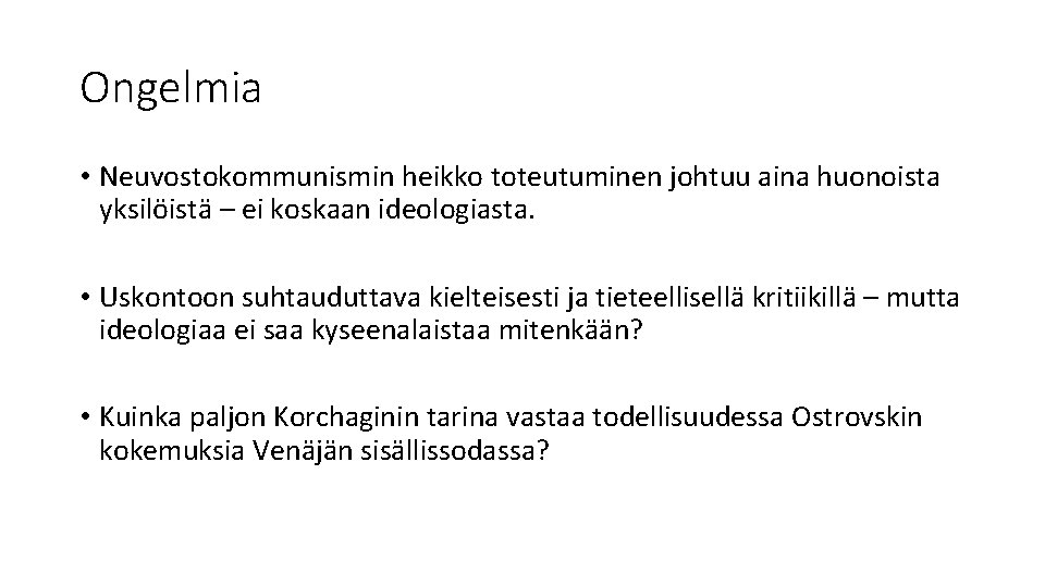 Ongelmia • Neuvostokommunismin heikko toteutuminen johtuu aina huonoista yksilöistä – ei koskaan ideologiasta. •