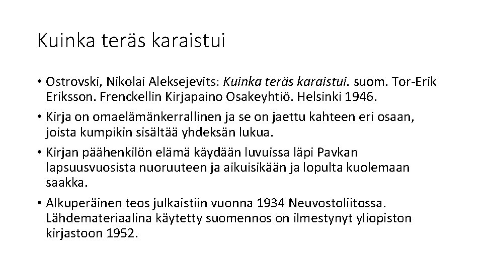 Kuinka teräs karaistui • Ostrovski, Nikolai Aleksejevits: Kuinka teräs karaistui. suom. Tor-Eriksson. Frenckellin Kirjapaino