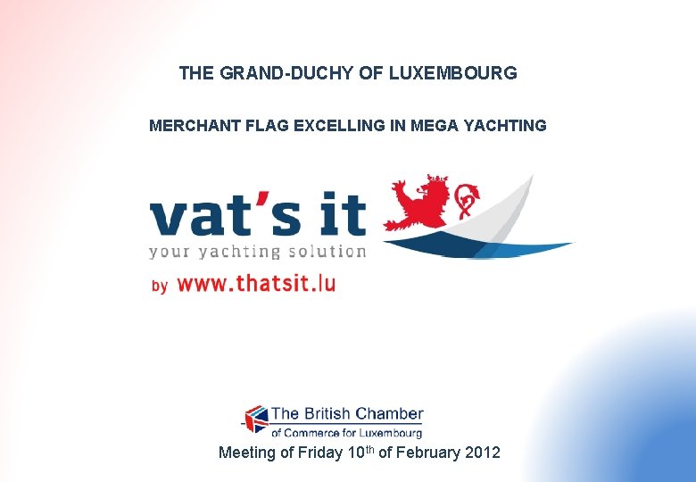 THE GRAND-DUCHY OF LUXEMBOURG MERCHANT FLAG EXCELLING IN MEGA YACHTING Meeting of Friday 10