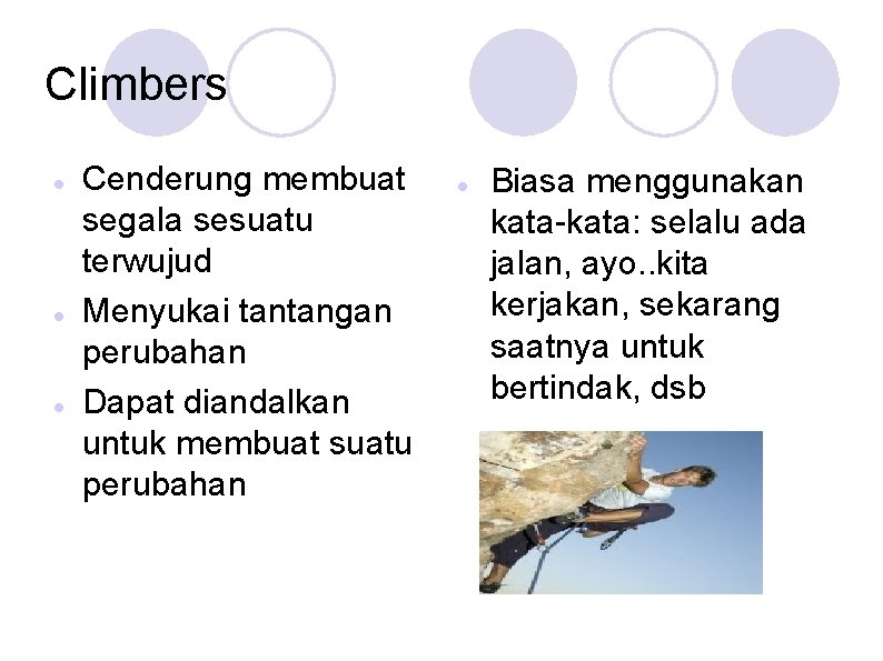 Climbers Cenderung membuat segala sesuatu terwujud Menyukai tantangan perubahan Dapat diandalkan untuk membuat suatu