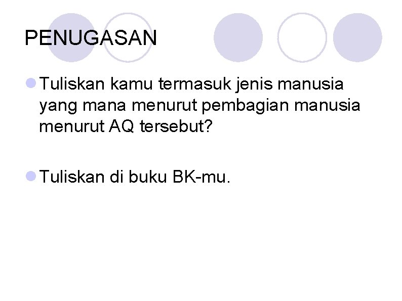 PENUGASAN Tuliskan kamu termasuk jenis manusia yang mana menurut pembagian manusia menurut AQ tersebut?