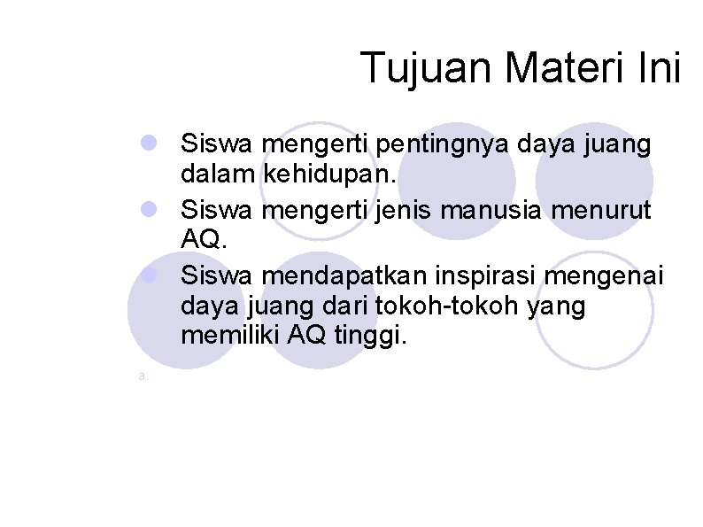 Tujuan Materi Ini Siswa mengerti pentingnya daya juang dalam kehidupan. Siswa mengerti jenis manusia