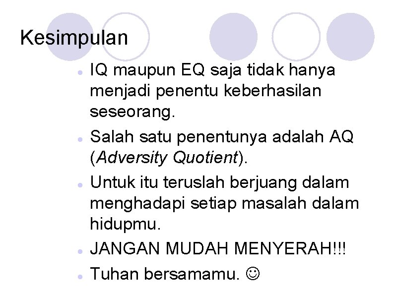 Kesimpulan IQ maupun EQ saja tidak hanya menjadi penentu keberhasilan seseorang. Salah satu penentunya
