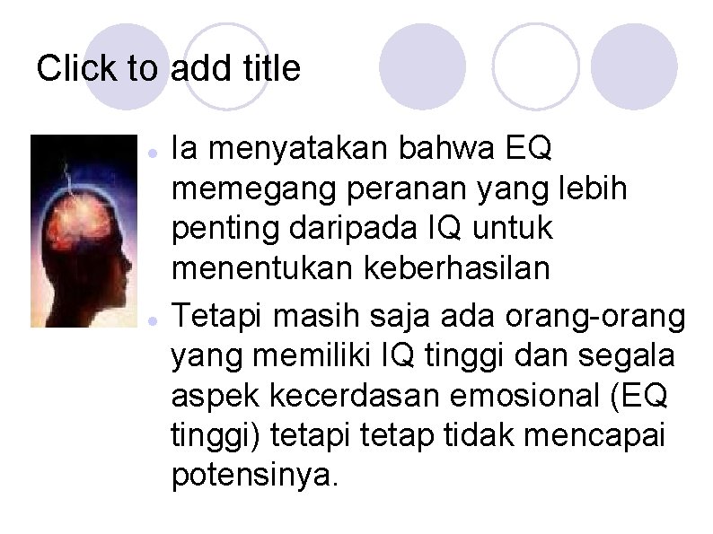 Click to add title Ia menyatakan bahwa EQ memegang peranan yang lebih penting daripada