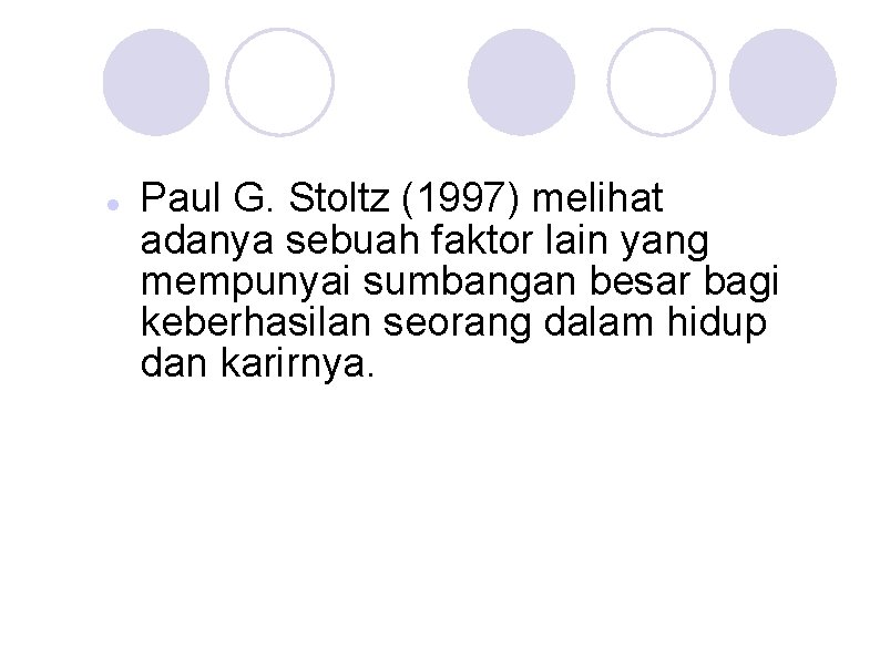  Paul G. Stoltz (1997) melihat adanya sebuah faktor lain yang mempunyai sumbangan besar