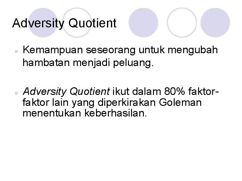 Adversity Quotient Kemampuan seseorang untuk mengubah hambatan menjadi peluang. Adversity Quotient ikut dalam 80%